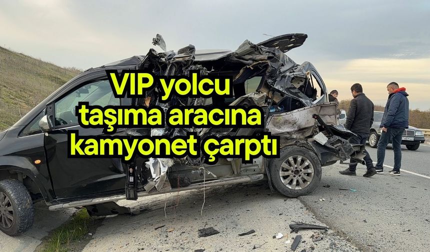 VIP yolcu taşıma aracına kamyonet çarptı