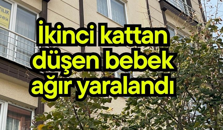 İkinci kattan düşen bebek ağır yaralandı