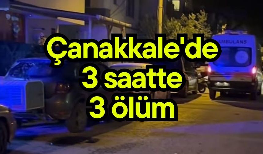 Çanakkale'de 3 saatte 3 ölüm