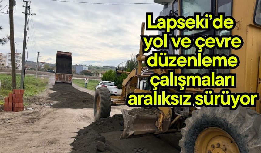 Lapseki’de yol ve çevre düzenleme çalışmaları aralıksız sürüyor