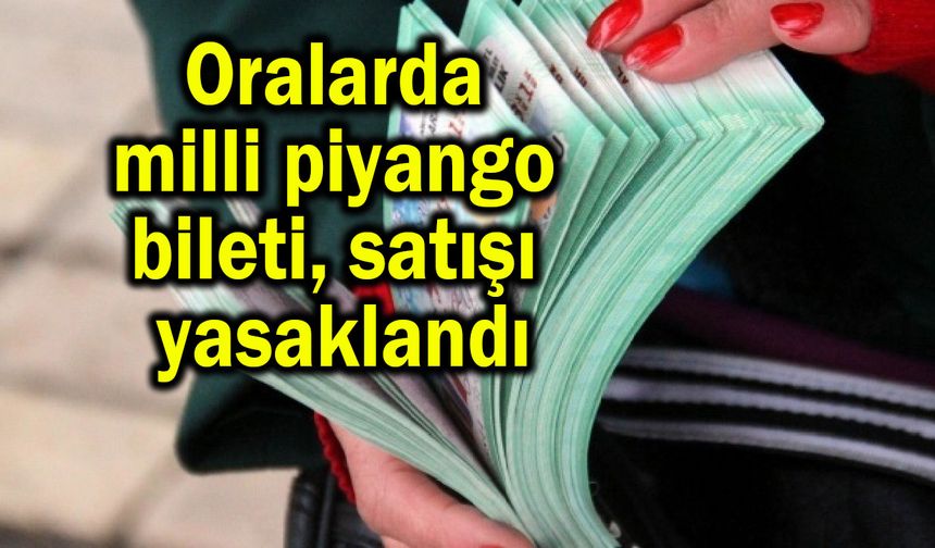 Oralarda milli piyango bileti satışı yasaklandı