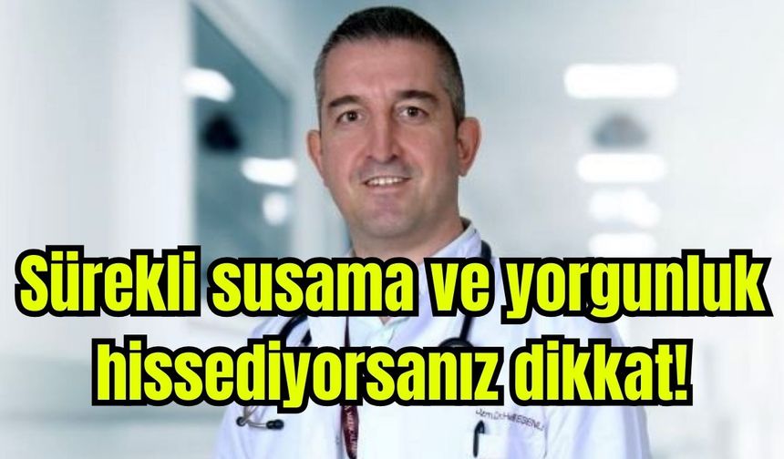 Sürekli susama ve yorgunluk hissediyorsanız dikkat!
