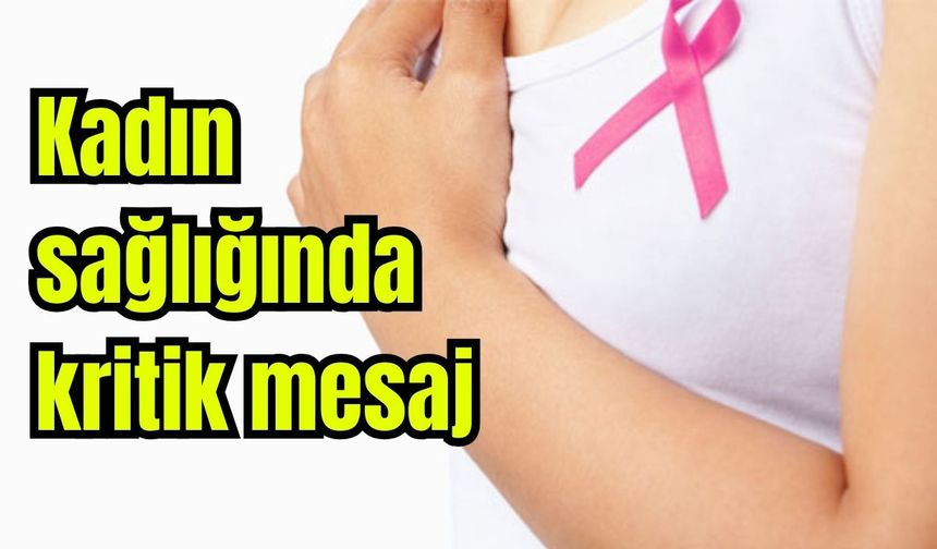 Kadın sağlığında kritik mesaj