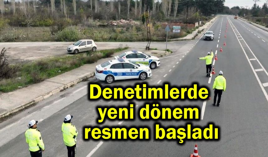 Denetimlerde yeni dönem başladı