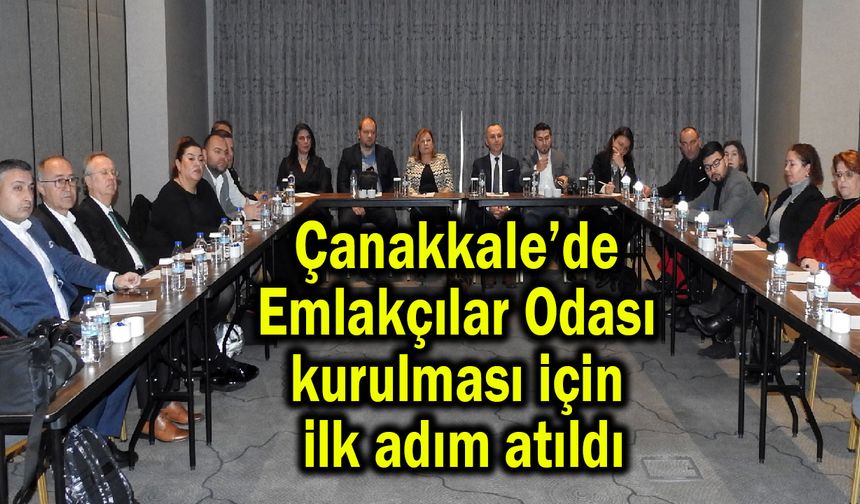 Çanakkale’de Emlakçılar Odası kurulması için ilk adım atıldı