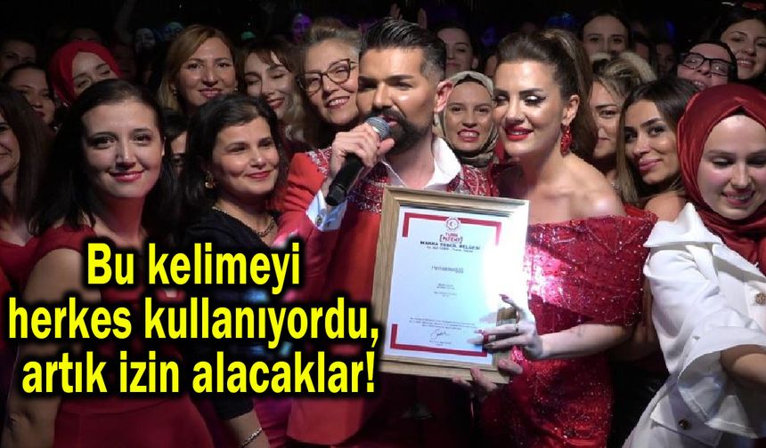 Bu kelimeyi herkes kullanıyordu, artık izin alacaklar! (Video)