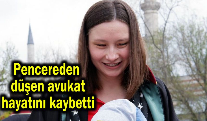 Pencereden düşen avukat hayatını kaybetti