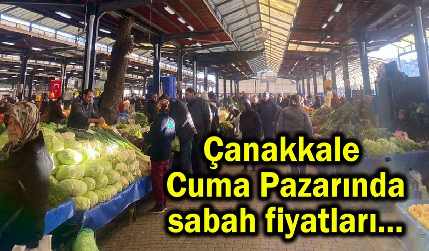 Çanakkale pazarında sabah fiyatları