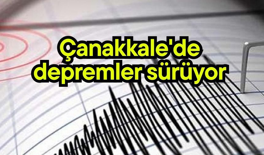 Çanakkale'de depremler sürüyor