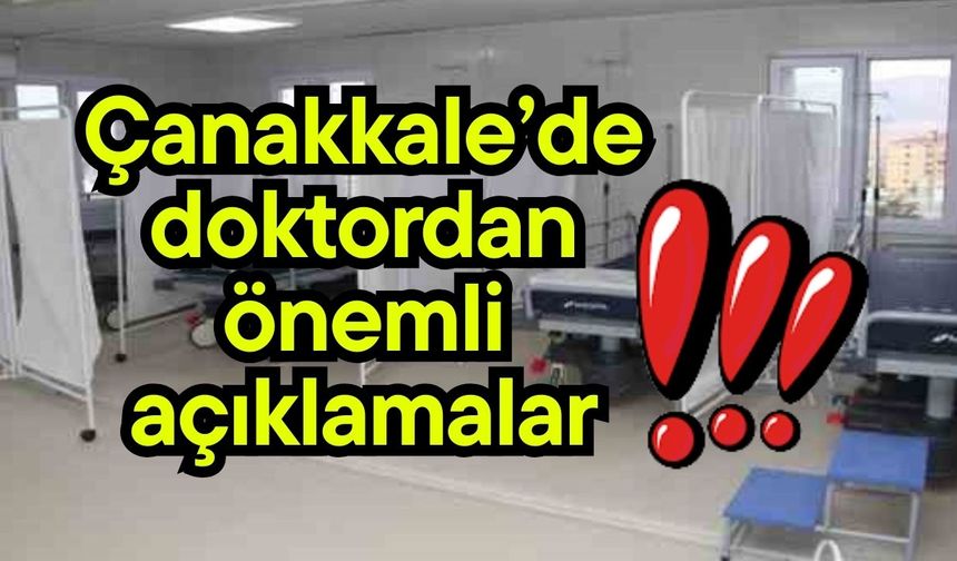 Çanakkale’de doktordan önemli açıklamalar!