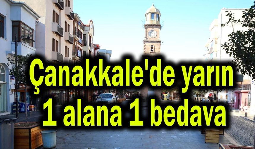 Çanakkale'de yarın 1 alana 1 bedava