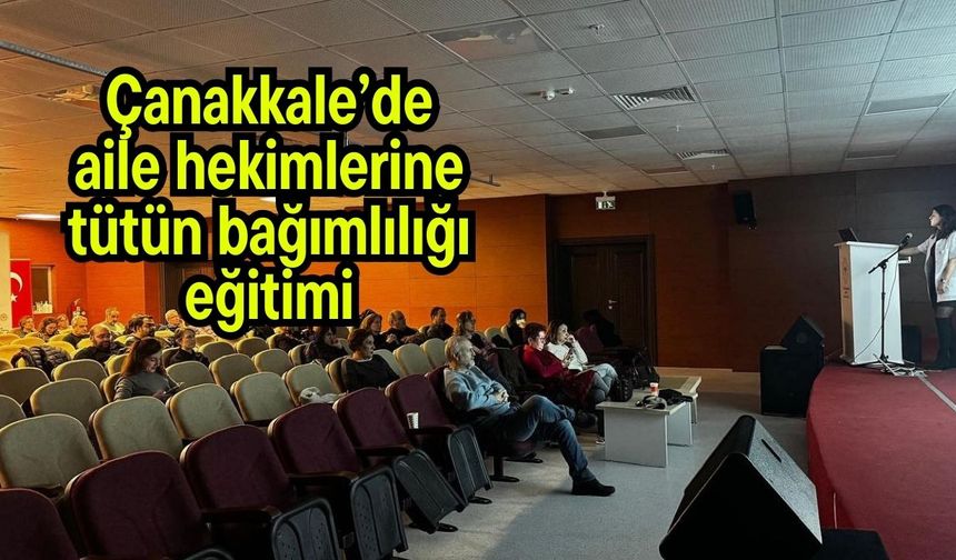 Çanakkale’de aile hekimlerine tütün bağımlılığı eğitimi