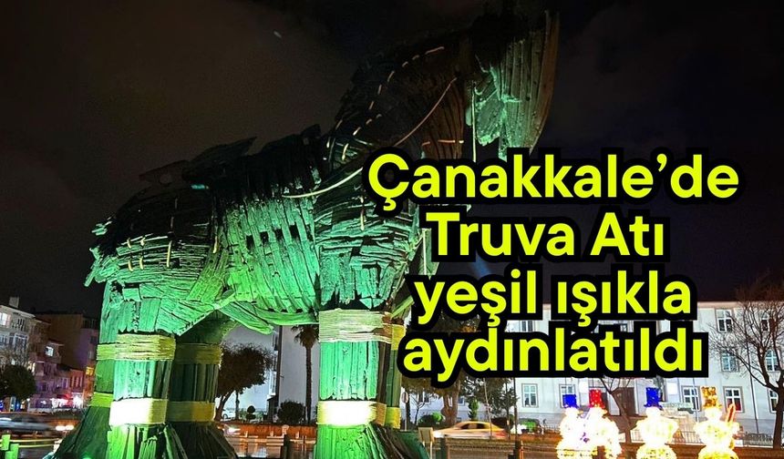 Çanakkale’de Truva Atı yeşil ışıkla aydınlatıldı