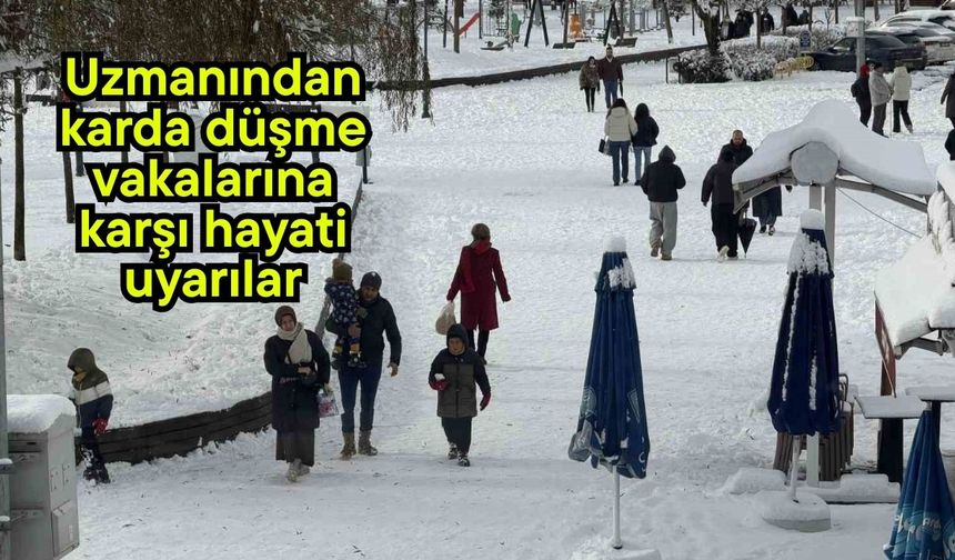 Uzmanından karda düşme vakalarına karşı hayati uyarılar