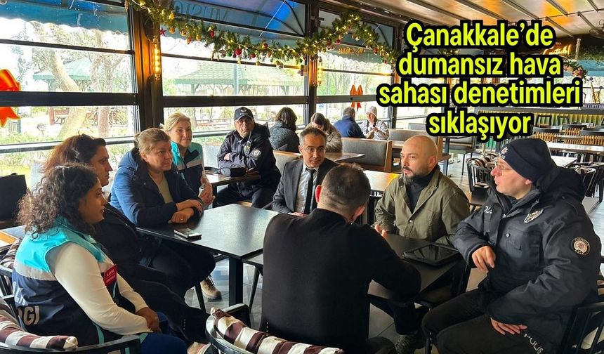 Çanakkale’de dumansız hava sahası denetimleri sıklaşıyor