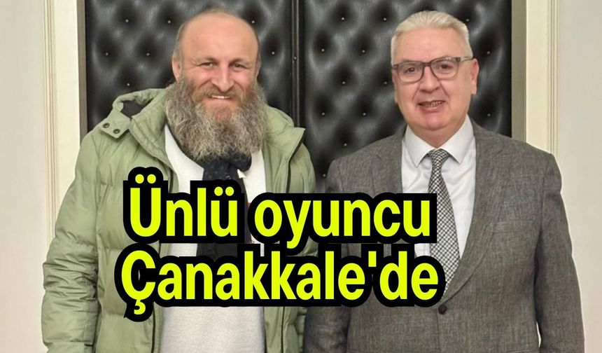 Ünlü oyuncu Çanakkale'de