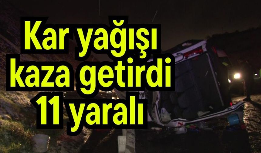 Kar yağışı kaza getirdi 11 yaralı (Video)