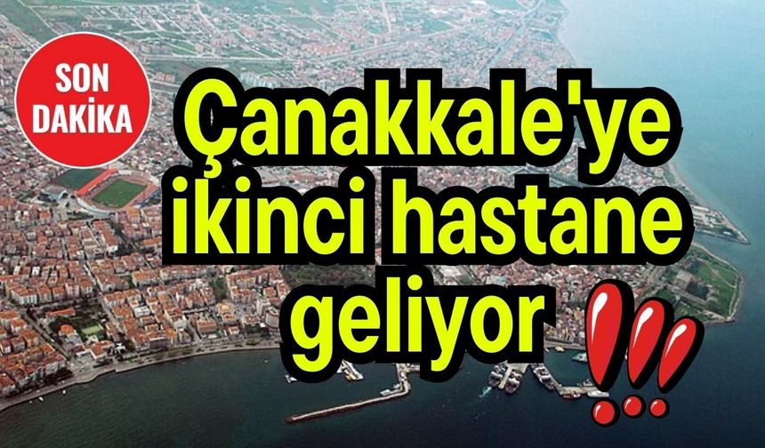 Çanakkale'ye ikinci hastane geliyor (Video)