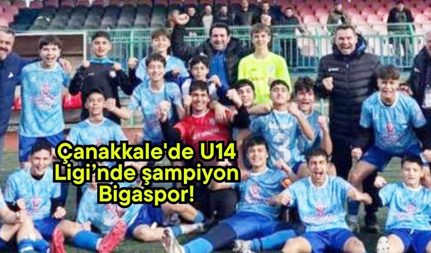 Çanakkale'de U14 Ligi’nde şampiyon Bigaspor!