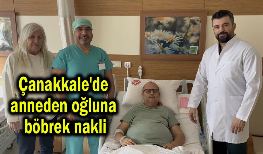 Çanakkale'de anneden oğluna böbrek nakli (Video)