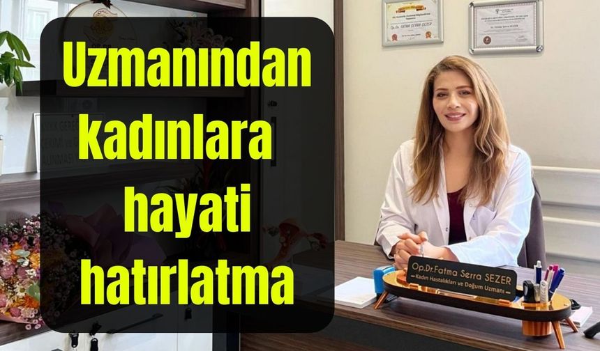 Uzmanından kadınlara hayati hatırlatma