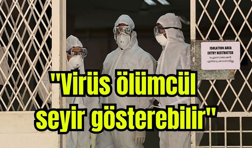 Nipah virüsü için uzmanından uyarı