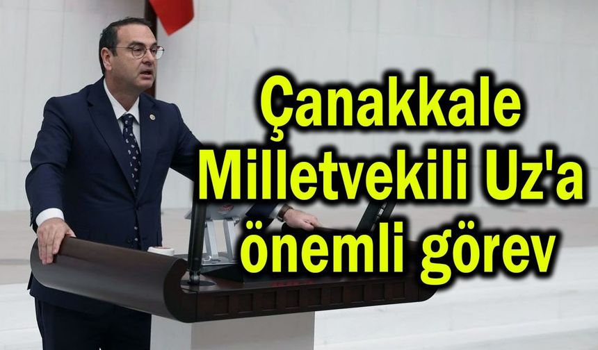 Çanakkale Milletvekili Uz'a önemli görev