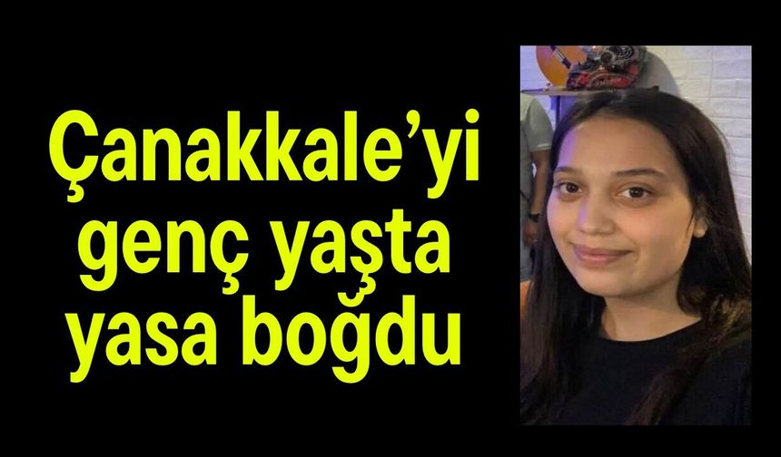 Çanakkale’yi genç yaşta yasa boğdu