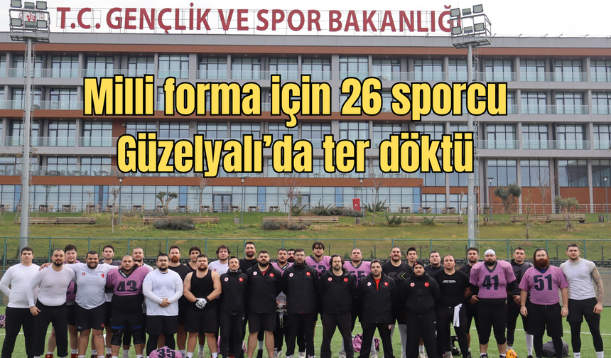 Milli forma için 26 sporcu Güzelyalı’da ter döktü