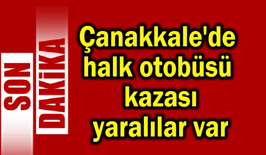 Çanakkale'de halk otobüsü kazası, yaralılar var