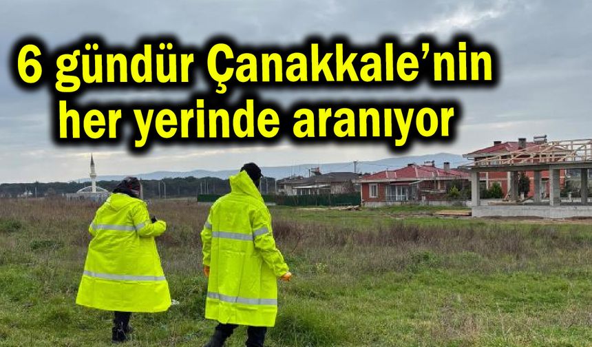 Çanakkale’nin her yerinde aranıyor (Video)
