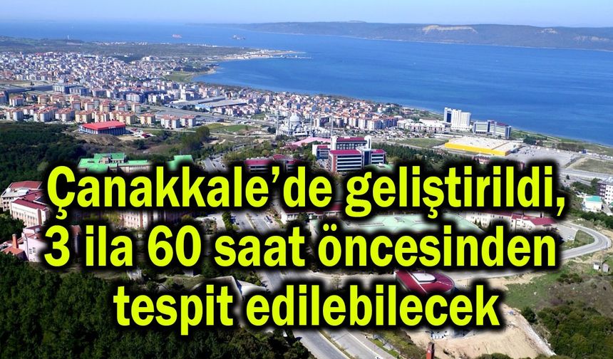 Çanakkale’de geliştirildi, önceden tespit edilebilecek