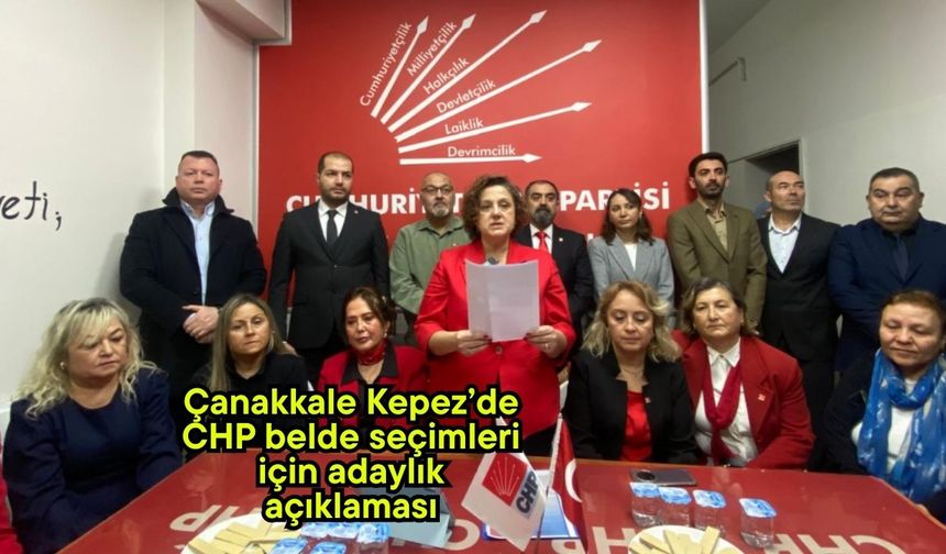 Çanakkale Kepez’de CHP belde seçimleri için adaylık açıklaması