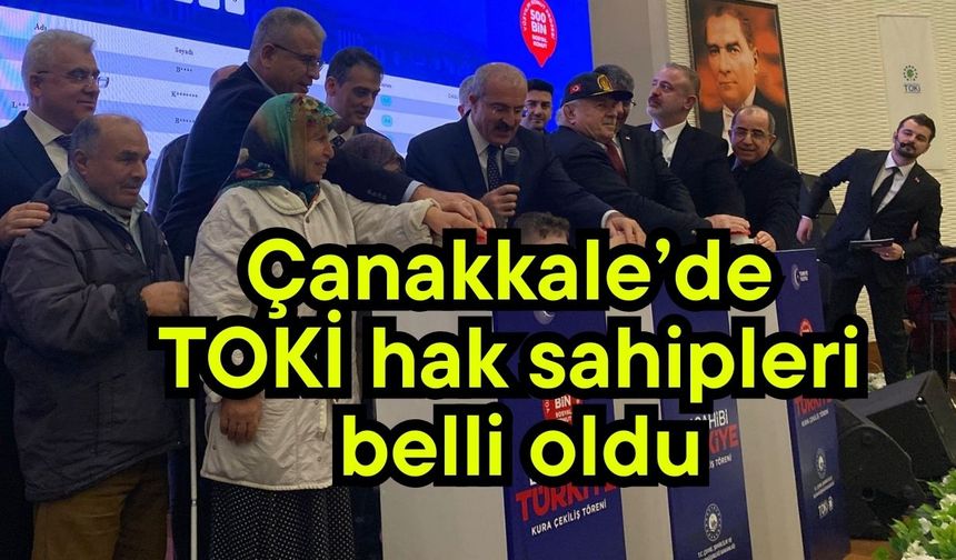 Çanakkale’de TOKİ hak sahipleri belli oldu