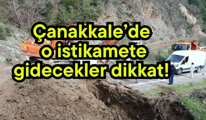 Çanakkale’de o istikamete gidecekler dikkat!