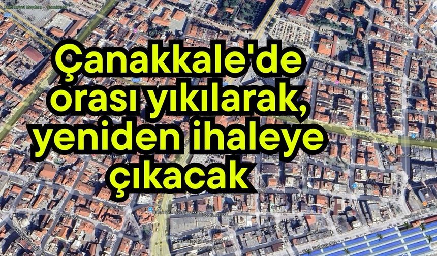 Çanakkale'de orası yıkılarak, yeniden ihaleye çıkacak