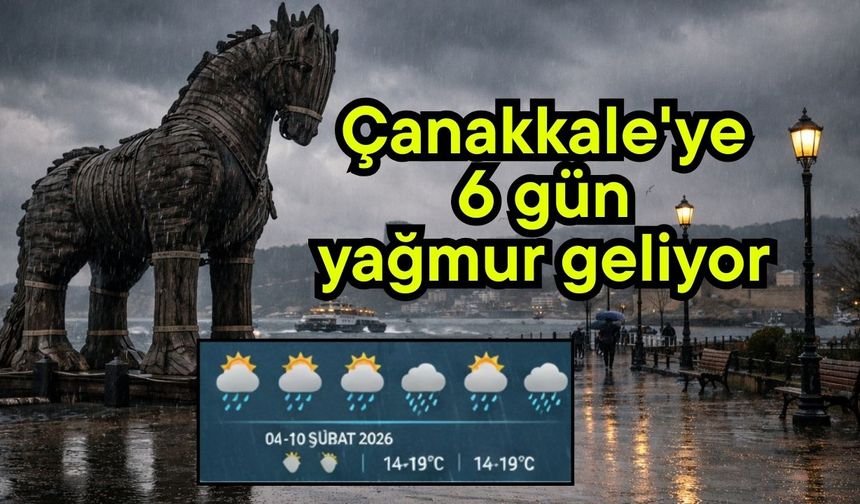 Çanakkale'ye 6 gün yağmur geliyor
