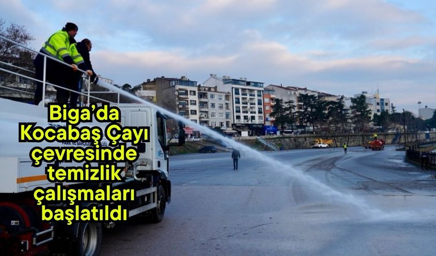 Biga’da Kocabaş Çayı çevresinde temizlik çalışmaları başlatıldı