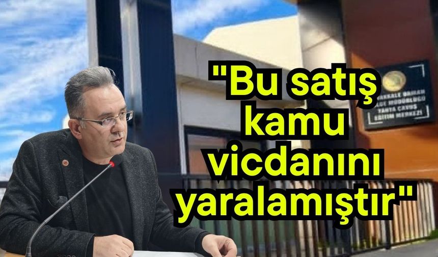 "Bu satış kamu vicdanını yaralamıştır"