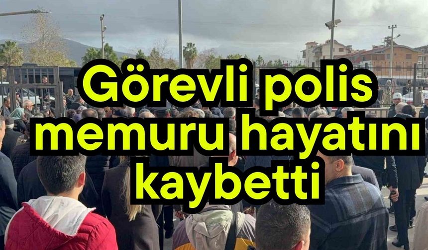 Görevli polis memuru hayatını kaybetti