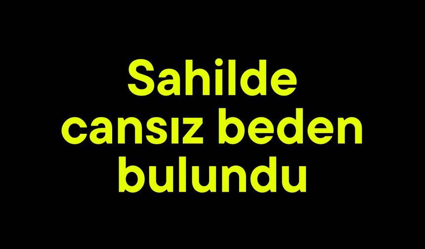 Sahilde cansız beden bulundu