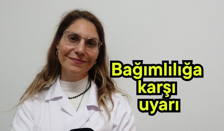 Bağımlılığa karşı uyarı