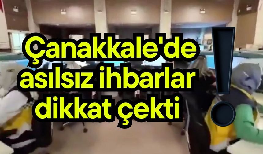 Çanakkale'de asılsız ihbarlar dikkat çekti! (Video)