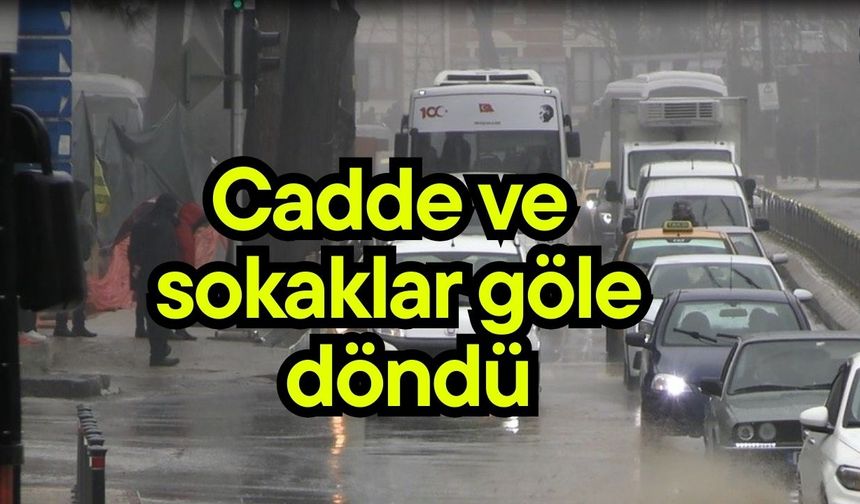 Cadde ve sokaklar göle döndü