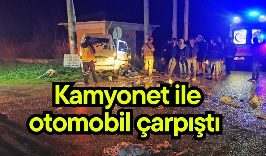 Kamyonet ile otomobil çarpıştı