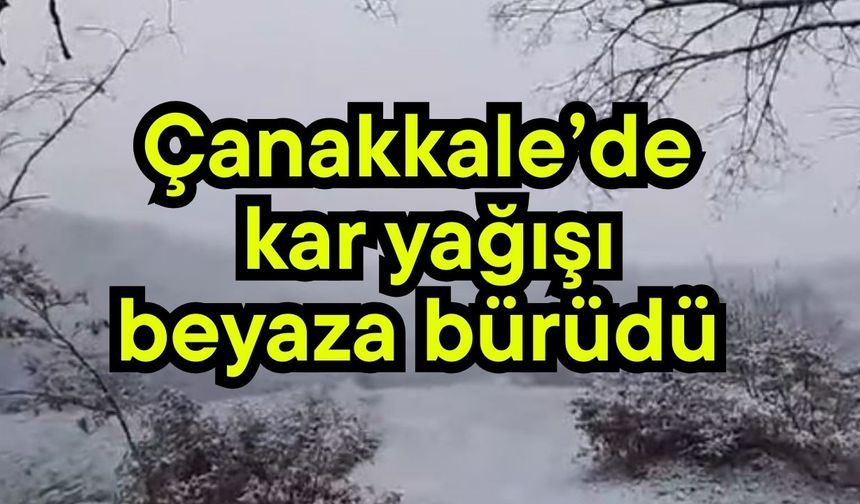 Çanakkale’de kar yağışı beyaza bürüdü