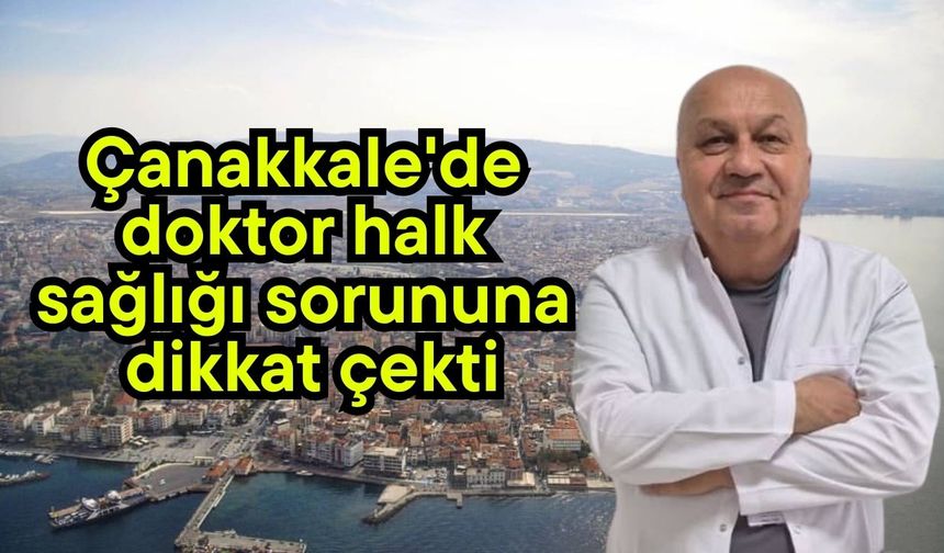 Çanakkale'de doktor halk sağlığı sorununa dikkat çekti