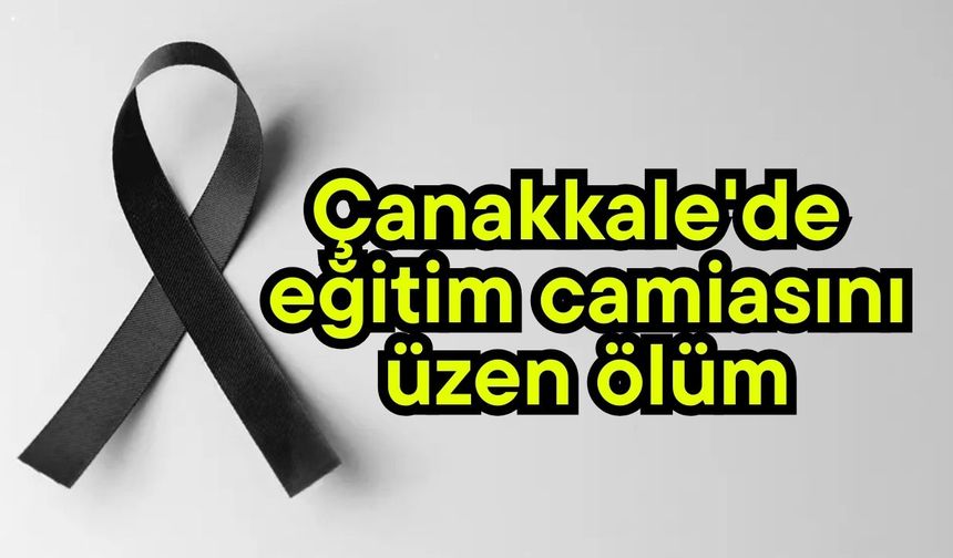 Çanakkale'de eğitim camiasını üzen ölüm