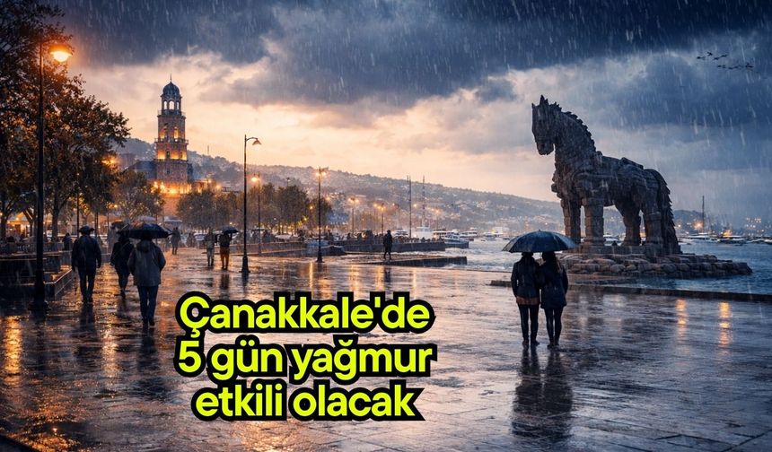 Çanakkale'de 5 gün yağmur etkili olacak