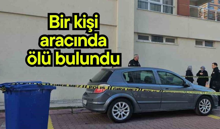 Bir kişi aracında ölü bulundu
